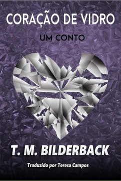 Coracao de Vidro - Um conto (eBook, ePUB) - Bilderback, T. M.