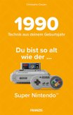 Du bist so alt wie ..., der Super Nintendo,Technikwissen für Geburtstagskinder 1990