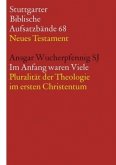 Im Anfang waren Viele. Pluralität der Theologie im ersten Christentum / Stuttgarter Biblische Aufsatzbände (SBAB) .68