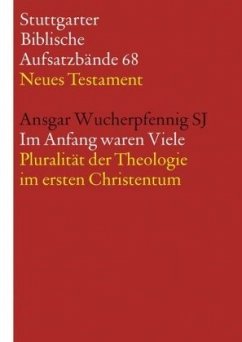 Im Anfang waren Viele. Pluralität der Theologie im ersten Christentum / Stuttgarter Biblische Aufsatzbände (SBAB) .68 - Wucherpfennig, Ansgar