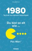 Du bist so alt wie ... der Pac-Man, Technikwissen für Geburtstagskinder 1980