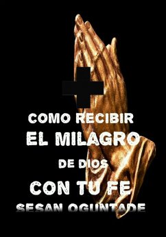 Cómo recibir el milagro de Dios con tu fe (eBook, ePUB) - Oguntade, Sesan