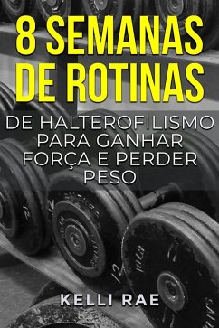 Cover 8 semanas de rotinas de halterofilismo para ganhar força e perder peso (eBook, ePUB)