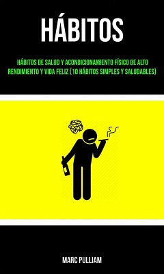 Cover Hábitos : Hábitos De Salud Y Acondicionamiento Físico De Alto Rendimiento Y Vida Feliz (10 Hábitos Simples Y Saludables) (eBook, ePUB)