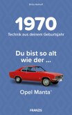 Du bist so alt wie ..., Opel Manta, Technikwissen für Geburtstagskinder 1970