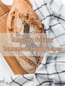 Amazing & Tasty homemade bread recipes (eBook, ePUB) - El, Ka