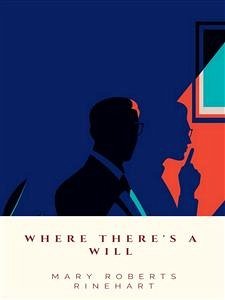 Where There's A Will (eBook, ePUB) - Roberts Rinehart, Mary