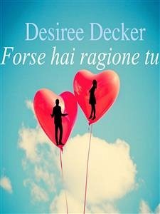 Forse hai ragione tu (eBook, ePUB) - Decker, Desiree