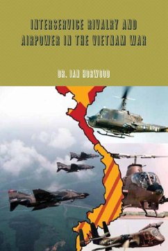 Interservice Rivalry and Airpower in the Vietnam War - Horwood, Ian