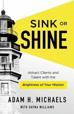 Sink or Shine: Attract Clients and Talent with the Brightness of Your Mission - Williams, Dayna; Michaels, Adam H.