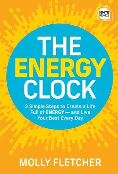 The Energy Clock: 3 Simple Steps to Create a Life Full of Energy -- And Live Your Best Every Day - Fletcher, Molly