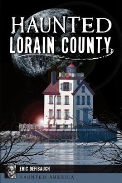 Haunted Lorain County - Defibaugh, Eric