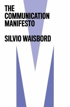 The Communication Manifesto - Waisbord, Silvio (George Washington University,?USA)