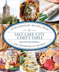 Salt Lake City Chef's Table: Extraordinary Recipes from the Crossroads of the West - Rosenthal, Becky; Rosenthal, Josh