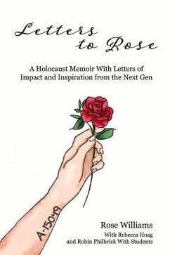 Letters to Rose: A Holocaust Memoir with Letters of Impact and Inspiration from the Next Gen Volume 1 - Williams, Rose; Hoag, Rebecca; Philbrick, Robin