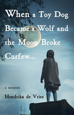 When a Toy Dog Became a Wolf and the Moon Broke Curfew - de Vries, Hendrika