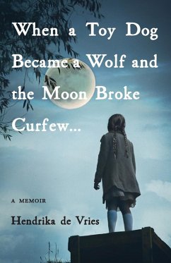 When a Toy Dog Became a Wolf and the Moon Broke Curfew - de Vries, Hendrika