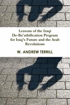 Lessons of the Iraqi De-Ba'athification Program for Iraq's Future and the Arab Revolutions - Terrill, W. Andrew