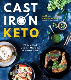 Cast Iron Keto: 75 Low-Carb One Pot Meals for the Home Cook - Lester, Alex; Lester, Lauren