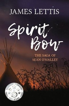 Spirit Bow: The Saga of Sean O'Malley Volume 1 - Lettis, James