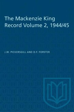 The Mackenzie King Record Volume 2, 1944/45 - Pickersgill, J W; Forster, D F