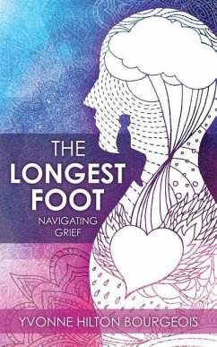 The Longest Foot: Navigating Grief - Bourgeois, Yvonne Hilton