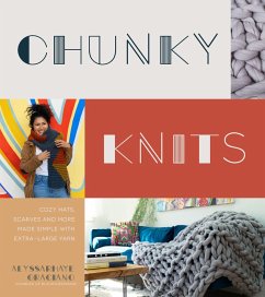 Chunky Knits: Cozy Hats, Scarves and More Made Simple with Extra-Large Yarn - Graciano, Alyssarhaye