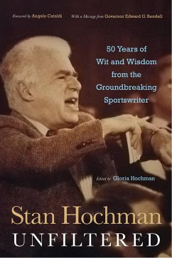 Stan Hochman Unfiltered: 50 Years of Wit and Wisdom from the Groundbreaking Sportswriter - Hochman, Gloria