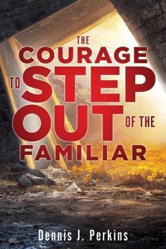 The Courage to Step Out of the Familiar - Perkins, Dennis J.