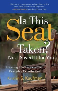 Is This Seat Taken? No, I Saved It for You: Inspiring Life Lessons from Everyday Experiences - Kaufman, Kristin S.