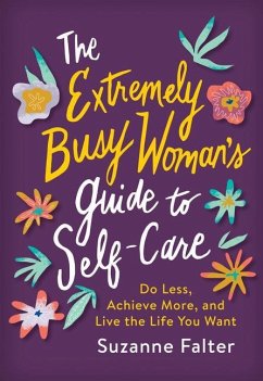 The Extremely Busy Woman's Guide to Self-Care - Falter, Suzanne