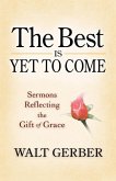 The Best Is Yet to Come: Sermons Reflecting the Gift of Grace