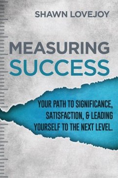 Measuring Success: Your Path To Significance, Satisfaction, & Leading Yourself To The Next Level. - Lovejoy, Shawn