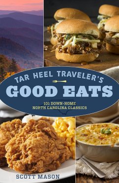 Tar Heel Traveler's Good Eats: 101 Down-Home North Carolina Classics - Mason, Scott