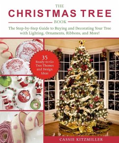 The Christmas Tree Book: The Step-By-Step Guide to Buying and Decorating Your Tree with Lighting, Ornaments, Ribbons, and More! - Kitzmiller, Cassie