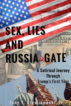 $EX, LIES AND RUSSIA GATE A Satirical Journey Through Trump's First Year - Cieslikowski, Jr Zeny T.