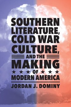 Southern Literature, Cold War Culture, and the Making of Modern America - Dominy, Jordan J