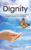 Departing with Dignity: A hospice guide to symptom management for PATIENTS, FAMILIES and CAREGIVERS.