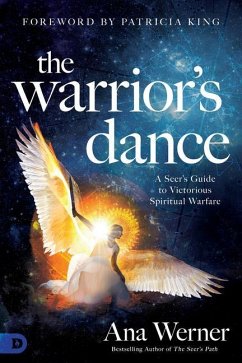 The Warrior's Dance: A Seer's Guide to Victorious Spiritual Warfare - Werner, Ana
