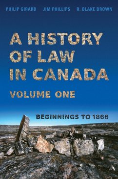 A History of Law in Canada, Volume One - Girard, Philip; Phillips, Jim; Brown, R. Blake