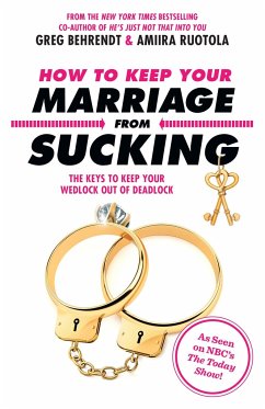 How to Keep Your Marriage from Sucking: The Keys to Keep Your Wedlock Out of Deadlock - Behrendt, Greg; Ruotola, Amiira