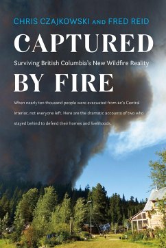 Captured by Fire: Surviving British Columbia's New Wildfire Reality - Czajkowski, Chris; Reid, Fred