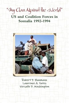 ?My Clan Against the World? - US and Coalition Forces in Somalia 1992-1994 - F. Baumann, Robert; Yates, Lawrence A.; Washington, Versalle F.