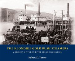 The Klondike Gold Rush Steamers: A History of Yukon River Steam Navigation - Turner, Robert D.