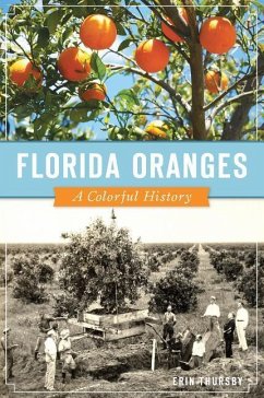 Florida Oranges: A Colorful History - Thursby, Erin