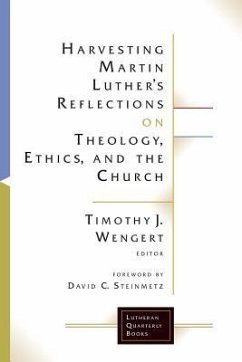 Harvesting Martin Luther's Reflections on Theology, Ethics, and the Church - Wengert, Timothy J