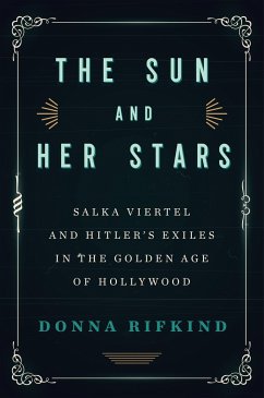 The Sun and Her Stars: Salka Viertel and Hitler's Exiles in the Golden Age of Hollywood - Rifkind, Donna