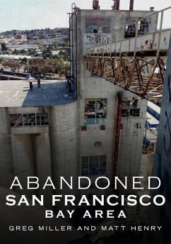 Abandoned San Francisco Bay Area - Miller, Greg; Henry, Matt