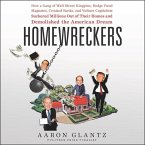 Homewreckers: How a Gang of Wall Street Kingpins, Hedge Fund Magnates, Crooked Banks, and Vulture Capitalists Suckered Millions Out