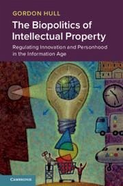 The Biopolitics of Intellectual Property - Hull, Gordon